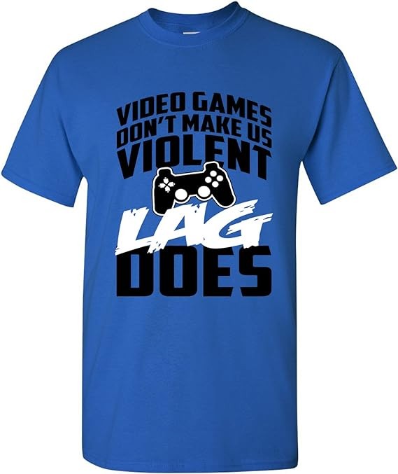 Video Games Don't Make Us Violent Lag Does - Gamer, Gaming T Shirt